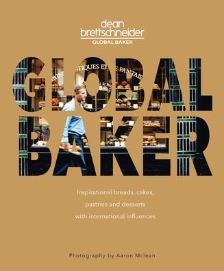 Cover for Dean Brettschneider · Global Baker: Inspirational Breads, Cakes, Pastries and Desserts with International Influences (Paperback Book) (2020)
