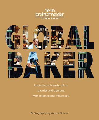 Cover for Dean Brettschneider · Global Baker: Inspirational Breads, Cakes, Pastries and Desserts with International Influences (Taschenbuch) (2020)