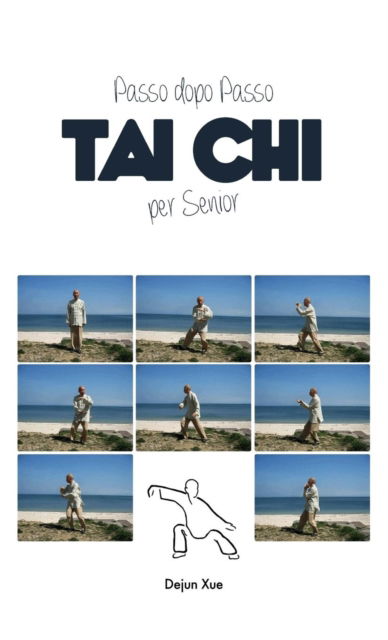 Cover for Dejun Xue · Tai Chi Per Senior, Passo Dopo Passo (Hardcover Book) (2018)