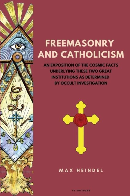 Cover for Max Heindel · Freemasonry and Catholicism : An Exposition of the Cosmic Facts Underlying These Two Great Institutions as Determined by Occult Investigation (Easy to Read Layout) (Pocketbok) [Large type / large print ed edition] (2022)