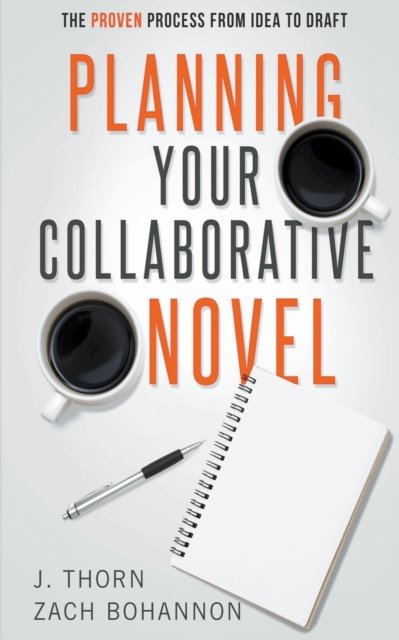 Planning Your Collaborative Novel: The Proven Process From Idea to Draft - The Author Life - J Thorn - Books - J. Thorn - 9798201882747 - June 14, 2022