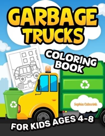 Cover for Sophia Cutewink · Garbage Trucks Coloring Book for Kids Ages 4-8: Toddler Coloring Book To Stimulate Children Creativity and Imagination (Paperback Book) (2022)