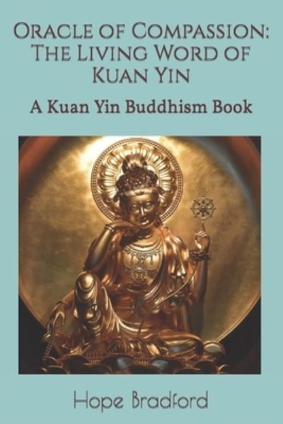 Cover for Hope Bradford · Oracle of Compassion: The Living Word of Kuan Yin: A Kuan Yin Buddhism Book (Paperback Book) (2021)