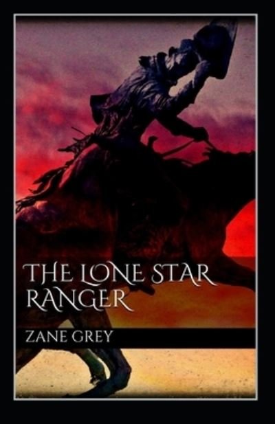 The Lone Star Ranger Annotated - Zane Grey - Boeken - Independently Published - 9798504611747 - 15 mei 2021