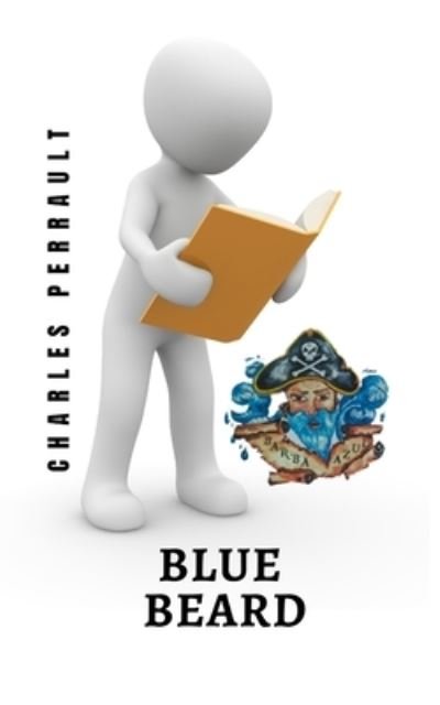Blue Beard: A classic children's tale from the creator of Little Red Riding Hood and Puss in Boots - Charles Perrault - Livros - Independently Published - 9798514144747 - 2 de junho de 2021