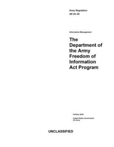 Cover for United States Government Us Army · Army Regulation AR 25-55 The Department of the Army Freedom of Information Act Program October 2020 (Paperback Book) (2020)