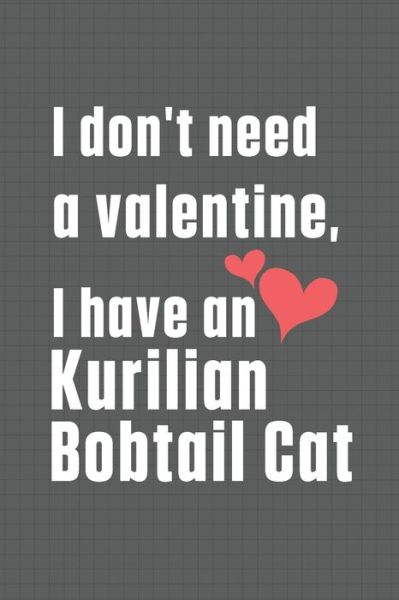 Cover for Bigtime Publications · I don't need a valentine, I have a Kurilian Bobtail Cat (Paperback Book) (2020)