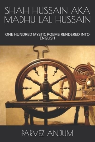 Cover for Parvez Iqbal Anjum · Shah Hussain Aka Madhu Lal Hussain: One Hundred Mystic Poems Rendered Into English - Muslim Thought (Paperback Book) (2019)