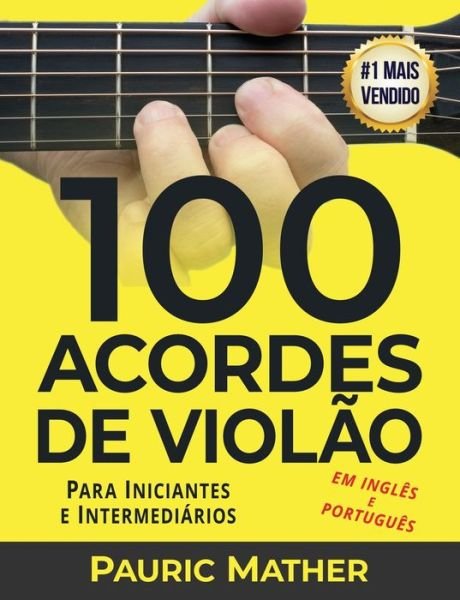 Cover for Pauric Mather · 100 Acordes De Violao: Para Iniciantes e Intermediarios - Como Tocar Violao (Paperback Bog) (2021)