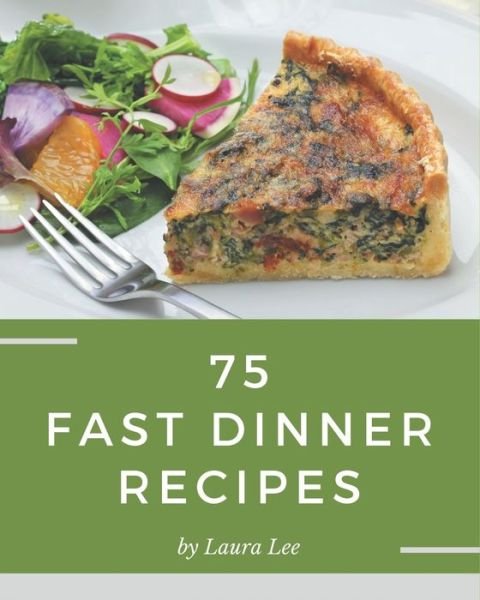 Cover for Laura Lee · 75 Fast Dinner Recipes (Pocketbok) (2020)