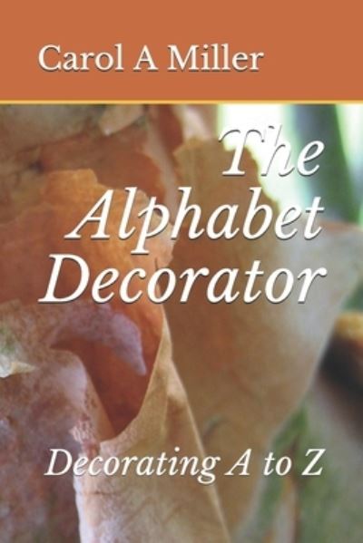 Cover for Carol A Miller · The Alphabet Decorator (Paperback Book) (2020)