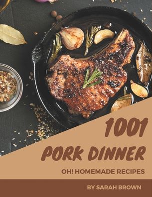 Cover for Sarah Brown · Oh! 1001 Homemade Pork Dinner Recipes (Paperback Book) (2020)