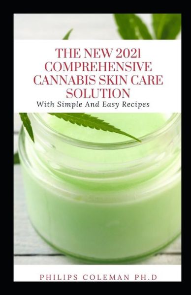 Cover for Philips Coleman Ph D · The New 2021 Comprehensive Cannabis Skin Care Solution (Paperback Book) (2021)