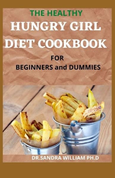 Cover for Dr Sandra William Ph D · THE HEALTHY HUNGRY GIRL DIET COOKBOOK FOR BEGINNERS and DUMMIES (Pocketbok) (2021)