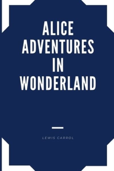 Cover for Lewis Carrol · ALICE ADVENTURES IN WONDERLAND Annotated Edition Lewis Carrol (Paperback Bog) (2021)