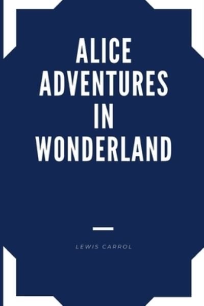 Cover for Lewis Carrol · ALICE ADVENTURES IN WONDERLAND Annotated Edition Lewis Carrol (Pocketbok) (2021)