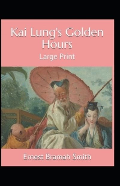 Cover for Ernest Bramah Smith · Kai Lung's Golden Hours Annotated (Paperback Book) (2021)