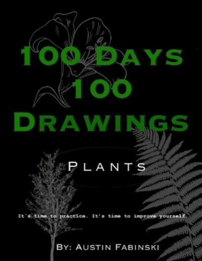 Cover for Austin Fabinski · 100 Days 100 Drawings: Plants - 100 Days 100 Drawings (Paperback Book) (2021)