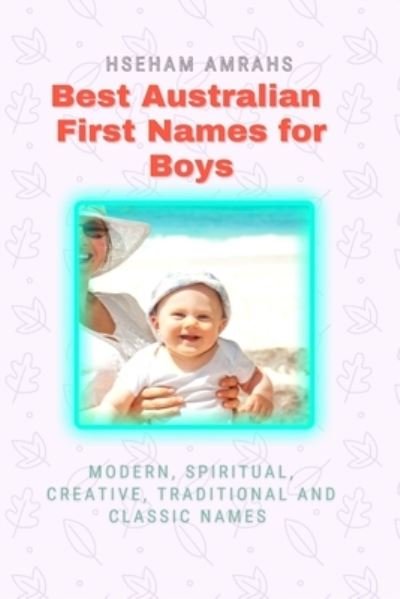 Cover for Hseham Amrahs · Best Australian First Names for Boys: Modern, Spiritual, Creative, Traditional and Classic Names (Paperback Book) (2021)