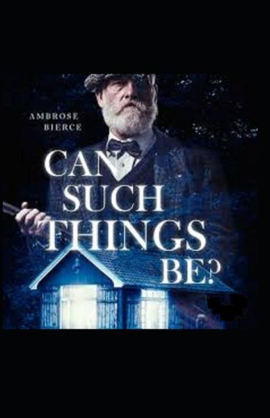 Cover for Ambrose Bierce · Can Such Things Be? Illustrated (Paperback Book) (2021)