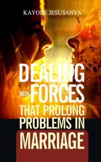 Cover for Kayode Jesusanya · Dealing with Forces That Prolong Problems in Marriage (Pocketbok) (2021)