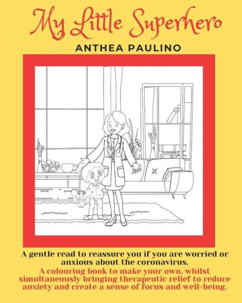 Cover for Anthea Paulino · My little Superhero: A gentle read to reassure you if your are worried or anxious about Coronavirus - My Little Superhero (Paperback Book) (2021)