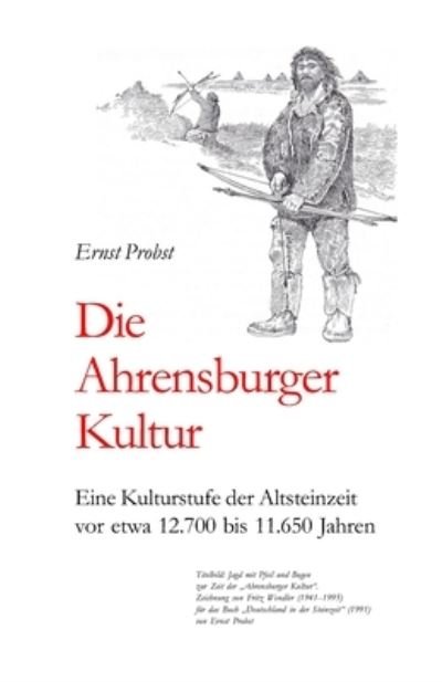 Cover for Ernst Probst · Die Ahrensburger Kultur: Eine Kulturstufe der Altsteinzeit vor etwa 12.700 bis 11.650 Jahren - Bucher Von Ernst Probst UEber Die Steinzeit (Taschenbuch) (2021)