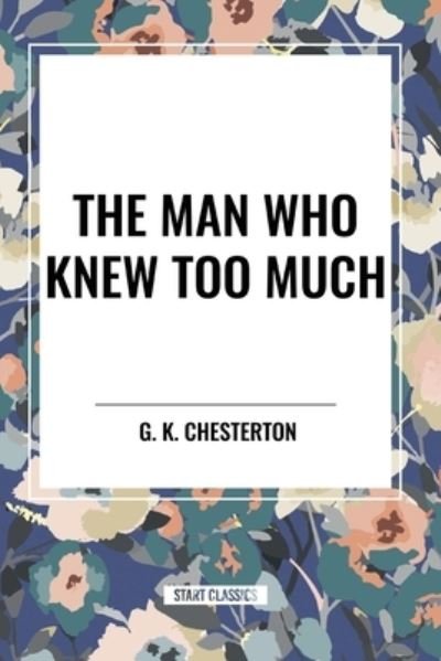 Cover for G K Chesterton · The Man Who Knew Too Much (Pocketbok) (2024)