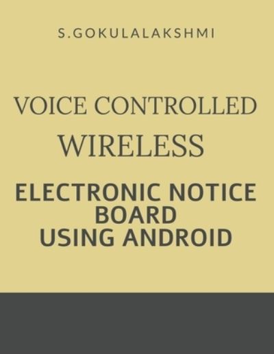 Cover for Gokulalakshmi S · Voice Controlled Wireless Electronic Notice Board Using Android (Paperback Book) (2022)