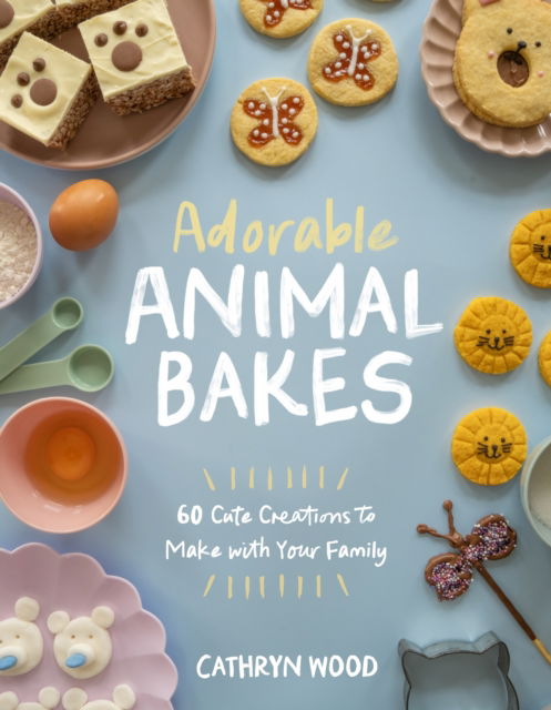 Cover for Cathryn Wood · Adorable Animal Bakes: 60 Cute Creations to Make with Your Family (Paperback Book) (2025)