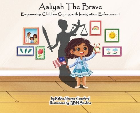 Cover for Rekha Sharma-Crawford · Aaliyah the Brave: Empowering Children Coping with Immigration Enforcement (Hardcover Book) (2022)