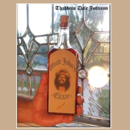 Cover for Thaddeus Dale Johnson · Uncle John's Elixir (CD) (2011)