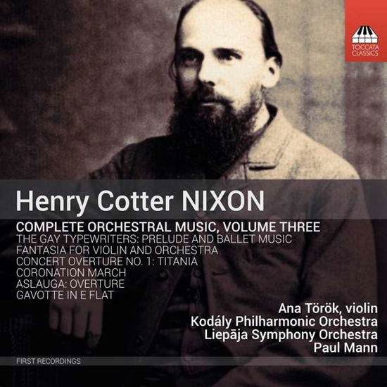 Complete Orchestral Music, Volume Three - H.C. Nixon - Musiikki - TOCCATA - 5060113443748 - perjantai 5. kesäkuuta 2020