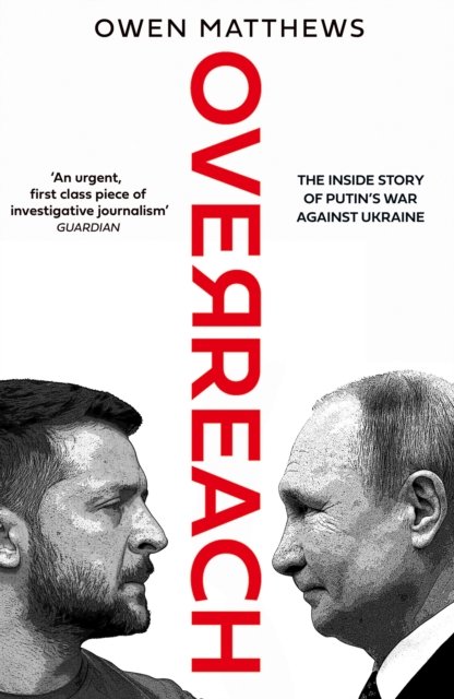 Cover for Owen Matthews · Overreach: The Inside Story of Putin’s War Against Ukraine (Hardcover bog) (2022)