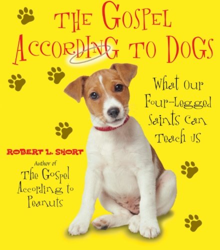 Cover for Robert L Short · The Gospel According To Dogs: What Our Four-Legged Saints Can Teach Us (Paperback Book) (2007)