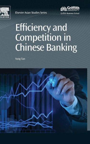 Efficiency and Competition in Chinese Banking - Chandos Asian Studies Series - Tan, Yong (University of Huddersfield, UK) - Books - Elsevier Science & Technology - 9780081000748 - June 15, 2016