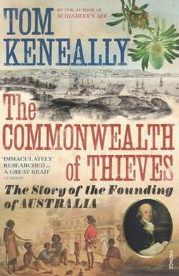 The Commonwealth of Thieves: The Story of the Founding of Australia - Thomas Keneally - Książki - Vintage Publishing - 9780099483748 - 7 czerwca 2007
