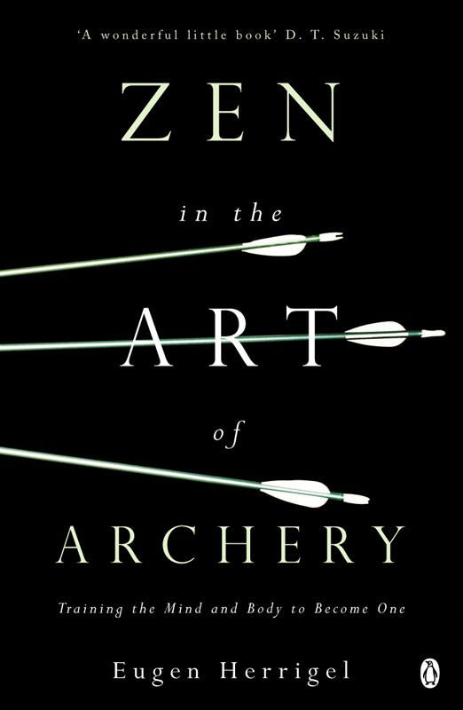 Zen in the Art of Archery: Training the Mind and Body to Become One - Eugen Herrigel - Livros - Penguin Books Ltd - 9780140190748 - 29 de setembro de 1988