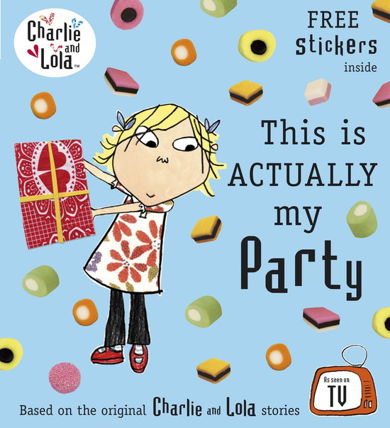 Charlie and Lola: This is Actually My Party - Charlie and Lola - Lauren Child - Books - Penguin Random House Children's UK - 9780141333748 - January 6, 2011