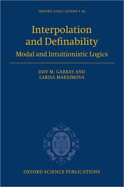 Cover for Gabbay, Dov M. (, Department of Computer Science, King's College London) · Interpolation and Definability: Modal and Intuitionistic Logics - Oxford Logic Guides (Gebundenes Buch) (2005)