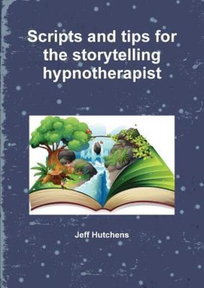 Cover for Jeff Hutchens · Scripts and tips for the storytelling hypnotherapist (Paperback Book) (2018)