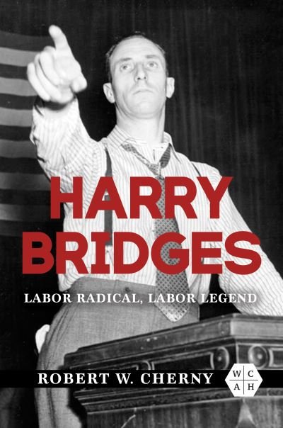 Cover for Robert W. Cherny · Harry Bridges: Labor Radical, Labor Legend (Hardcover Book) (2023)