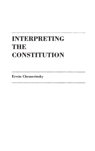 Cover for Erwin Chemerinsky · Interpreting the Constitution (Hardcover Book) (1987)