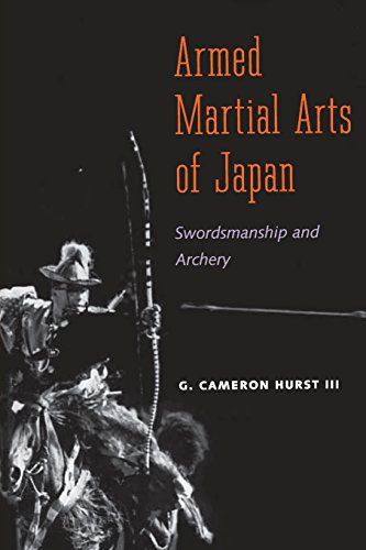 Cover for G. Cameron Hurst · Armed Martial Arts of Japan: Swordsmanship and Archery (Paperback Book) (1998)
