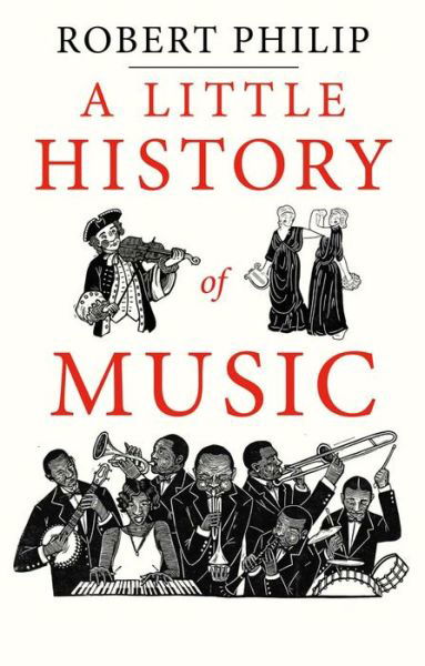 Cover for Robert Philip · A Little History of Music - Little Histories (Hardcover Book) (2023)
