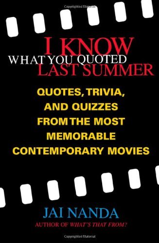 Cover for Jai Nanda · I Know What You Quoted Last Summer: Quotes and Trivia from the Most Memorable Contemporary Movies (Pocketbok) [First edition] (2003)