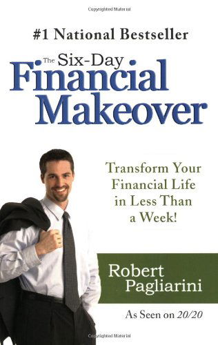 Cover for Robert Pagliarini · The Six-day Financial Makeover: Transform Your Financial Life in Less Than a Week! (Paperback Book) [1st edition] (2007)