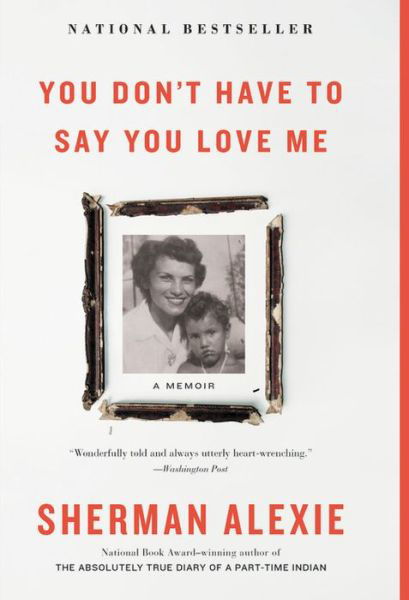 Cover for Sherman Alexie · You Don't Have to Say You Love Me: A Memoir (Paperback Book) (2019)