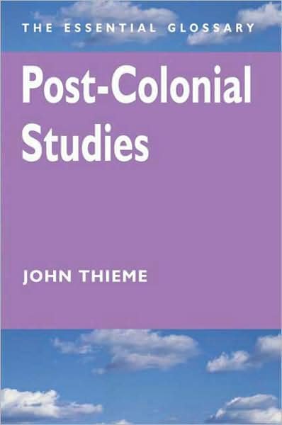 Cover for John Thieme · Post-colonial Studies: the Essential Glossary (Essential Glossary Series) (Paperback Book) (2003)