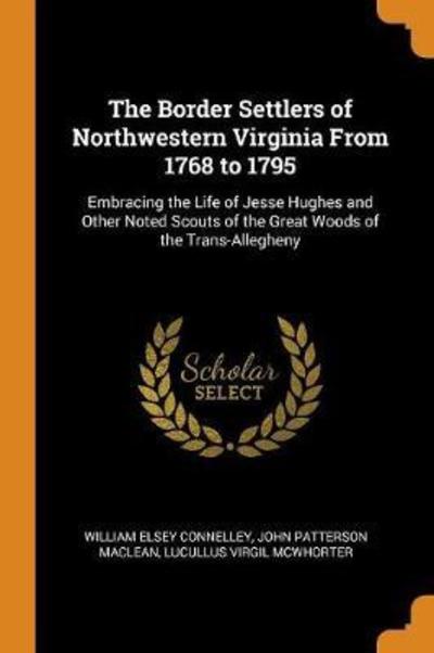 Cover for William Elsey Connelley · The Border Settlers of Northwestern Virginia from 1768 to 1795 (Paperback Book) (2018)